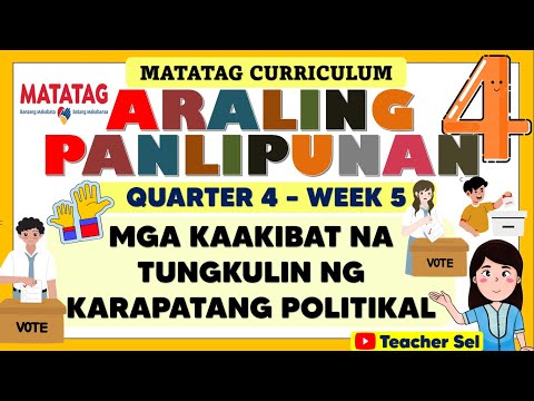 AP 4 QUARTER 4 WEEK 5 MATATAG - MGA KAAKIBAT NA TUNGKULIN NG KARAPATANG POLITIKAL