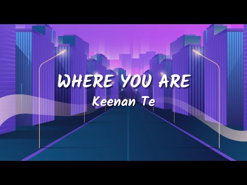 Keenan Te - Where You Are (Lyrics Video)