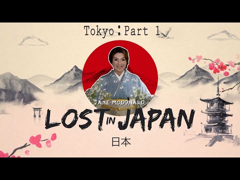 Jane McDonald | Lost In Japan | Tokyo : Part -1 |  Episode - 1