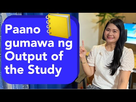 Paano gumawa ng Output of the Study | Proven tips