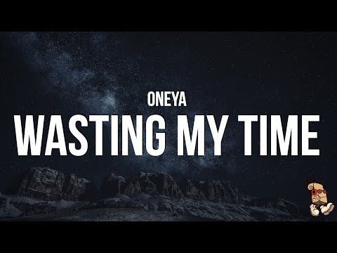 Oneya - Wasting My Time (Lyrics)