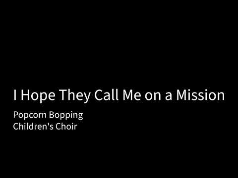 I Hope They Call Me on a Mission - Popcorn Bopping(Children's Choir)