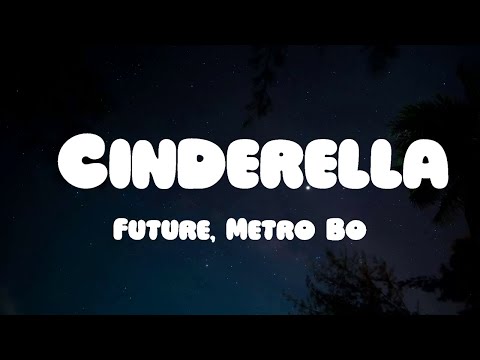 Future, Metro Boomin - Cinderella (Lyrics)