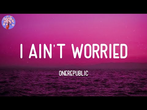 OneRepublic - I Ain't Worried (Lyrics)