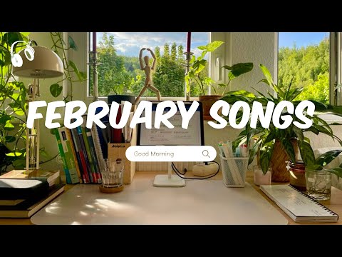 February Songs 🌞 Chill Music Playlist 🌞 Happy and hopeful mood to start a beautiful day