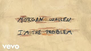 Morgan Wallen - I'm The Problem (Official Audio)