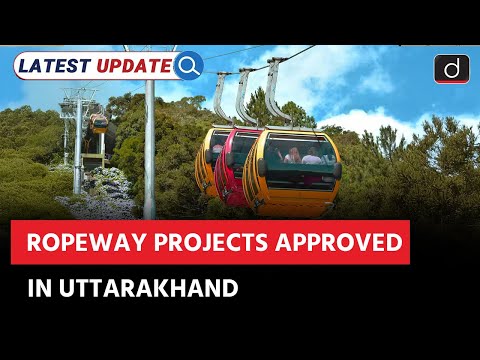 Uttarakhand Ropeway Projects Approved | CCEA | Latest Update | Drishti IAS English