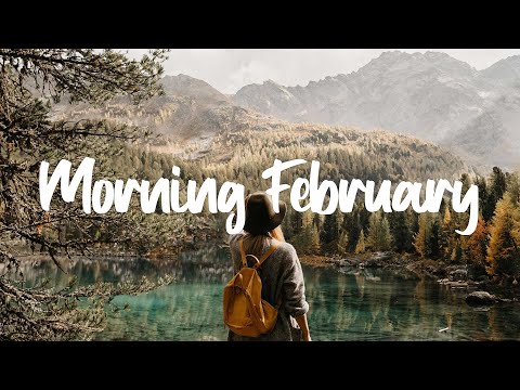 Morning February | Feel the Positive Energy of a New Year | Best Indie/Pop/Folk/Acoustic Playlist