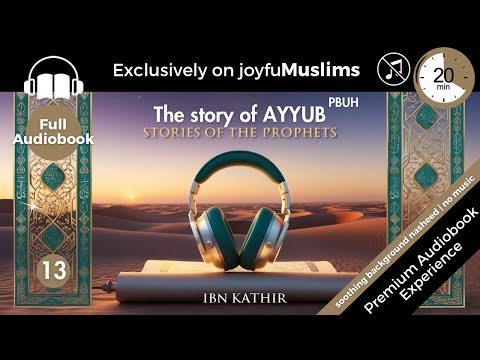 Story 13 - Stories of the Prophets by Ibn Kathir: Story of Ayyub (PBUH) | Full Audiobook | No Music