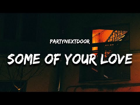 PARTYNEXTDOOR - Some Of Your Love (Lyrics) "come give me some of your love"