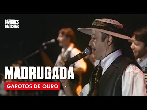 MADRUGADA - GAROTOS DE OURO