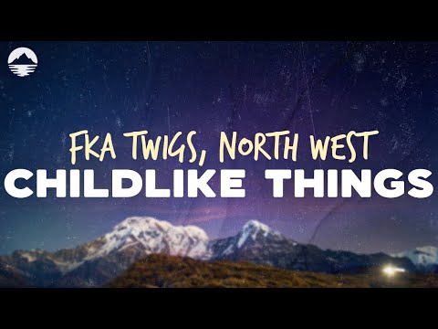 FKA Twigs, North West - Childlike Things | Lyrics