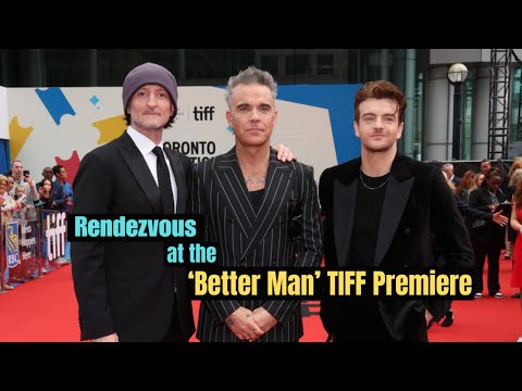 Rendezvous at the TIFF Premiere of 'Better Man'