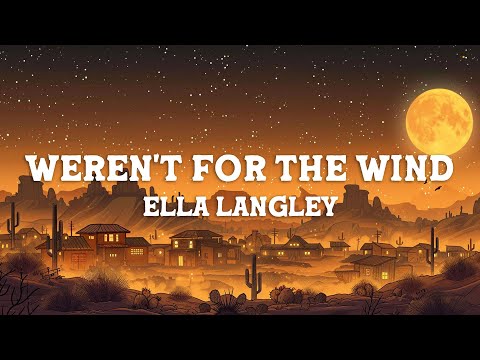 Ella Langley - weren't for the wind (Lyrics)