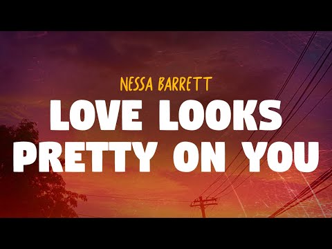 Nessa Barrett - LOVE LOOKS PRETTY ON YOU (Lyrics)