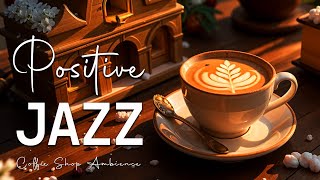 Positive Jazz Music ☕ Bossa Nova Instrumental for Holiday And Great Moods