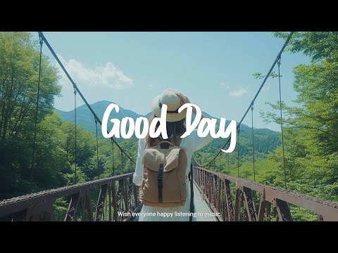 Good Day | 🌼 Chill songs for relaxing and stress relief | Best Indie/Pop/Folk/Acoustic Playlist