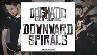 DOGMATIC: Downward Spirals  |  Live at Toolmakers