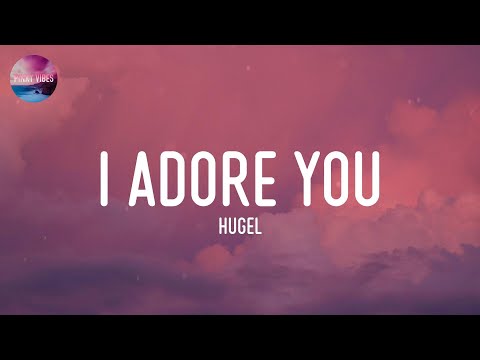 HUGEL - I Adore You (Lyrics)