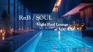 【RnB / Soul / Chill Music / 洋楽Playlist 】🎶 Night Pool Lounge at 3:00 A.M.🎧なんかエモくて心地いい...R&Bプレイリスト