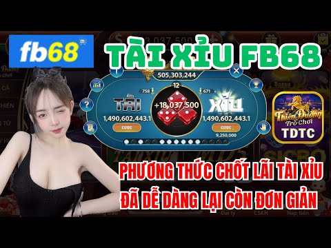 Fb68 | Link tải Fb68 |phương thức chốt lãi tài xỉu đã dễ dàng lại còn đơn giản