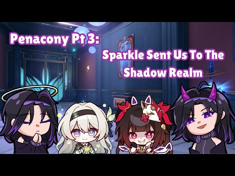 Penacony Pt 3 Sparkle Sent Us To The Shadow Realm | I STILL Don't Know What's Going On