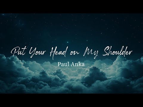 Put Your Head On My Shoulder - Paul Anka (Lyrics)