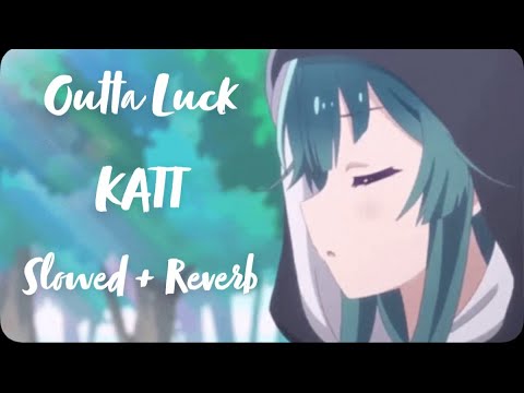 Outta Luck (Slowed + Reverb) - KATT