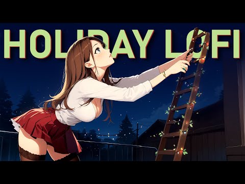 Decorate For Christmas | Holiday Lofi - to get into the spirit