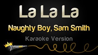 Naughty Boy, Sam Smith - La La La (Karaoke Version)