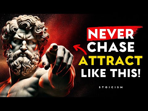 Don’t Chase, Attract - If You Really Want Something, Let It Go and Attract It - STOIC PHILOSOPHY