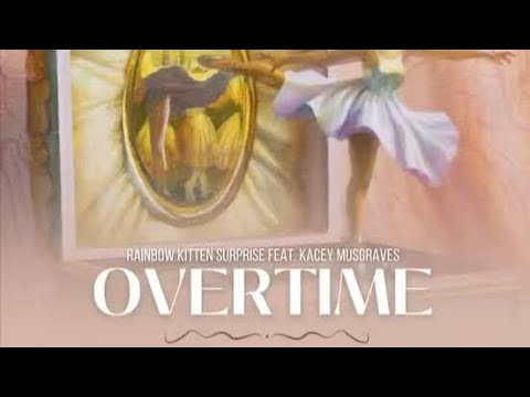 Rainbow Kitten Surprise 🎶 - Overtime (feat. Kacey Musgraves) (CL)