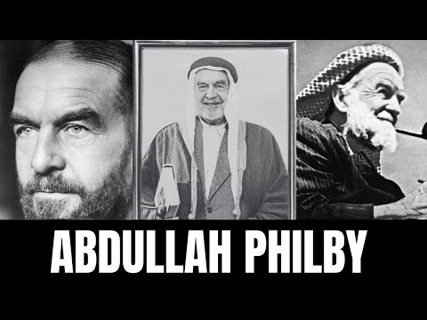 Rebellious English Officer who Turned Against The British Empire: Abdullah John Philby جون فيلبي