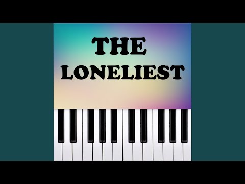 THE LONELIEST (Piano Version)