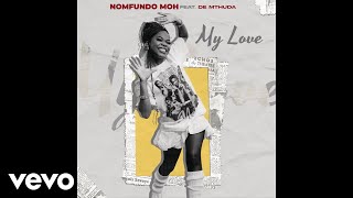 Nomfundo Moh - My Love (Official Audio) ft. De Mthuda