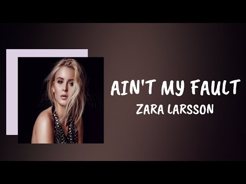 Ain't My Fault - Zara Larsson | Lyric Video