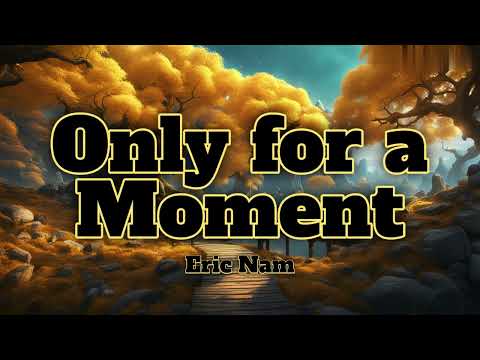 Only For A Moment-Eric Nam (Lyrics)