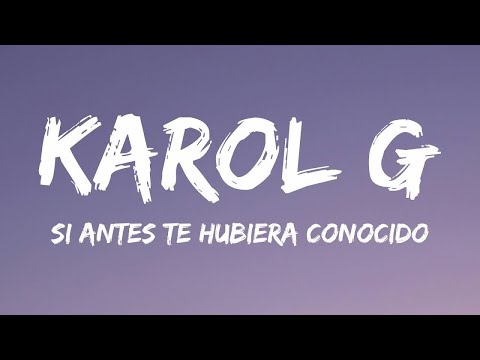 KAROL G - Si Antes Te Hubiera Conocido (Letra/Lyrics)