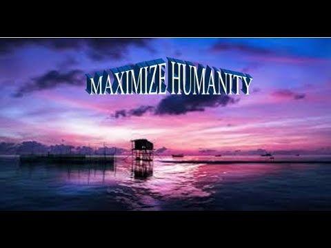 Maximize Humanity