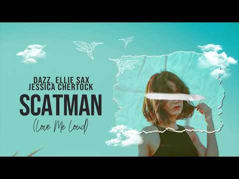 DAZZ , Ellie Sax, Jessica Chertock - Scatman (Love Me Loud)