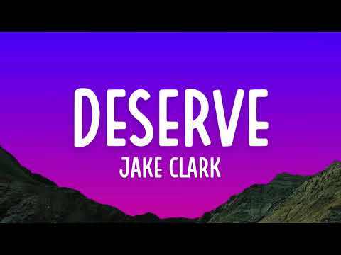 Jake Clark - deserve (Lyrics)