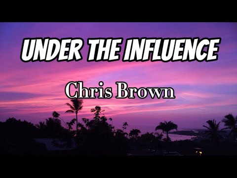 Chris Brown - Under The Influence (Lyrics)