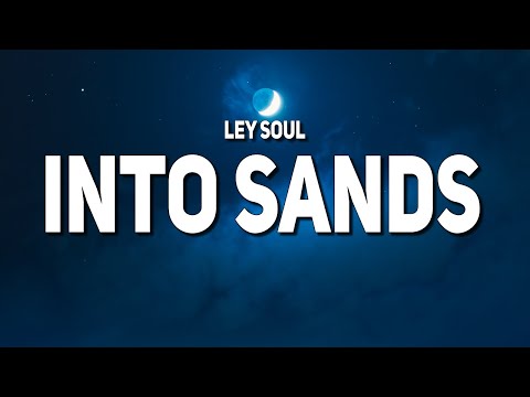 Ley Soul - Into Sands (Lyrics)