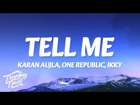 Karan Aujla, One Republic, Ikky - Tell Me (Lyrics)