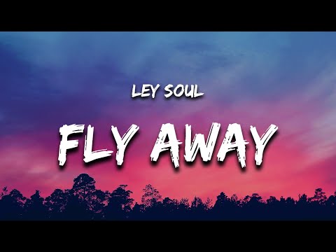 Ley Soul - Fly Away (Lyrics)