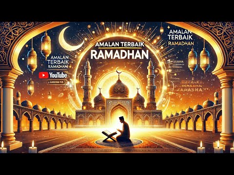 Amalan Terbaik Selama Bulan Ramadhan