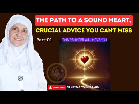 The Path To A Sound Heart, Crucial Advice You Can’t Miss Part-1 | Dr Haifaa Younis