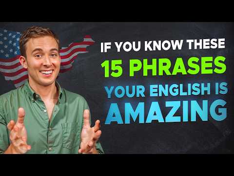 If You Know These 15 Phrases, Your English is AMAZING!