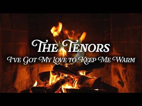 The Tenors - I've Got My Love to Keep Me Warm (Crackling Fireplace)