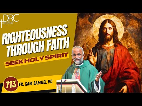 Day 713: Righteousness Through Faith | Seek Holy Spirit (Fr. Sam Samuel VC)